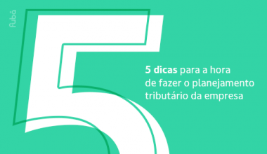5 dicas para a hora de fazer o planejamento tributário da empresa